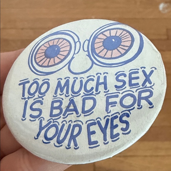 Vintage Too Much Sex Is Bad For Your Eyes Pin Button - Picture 7 of 7